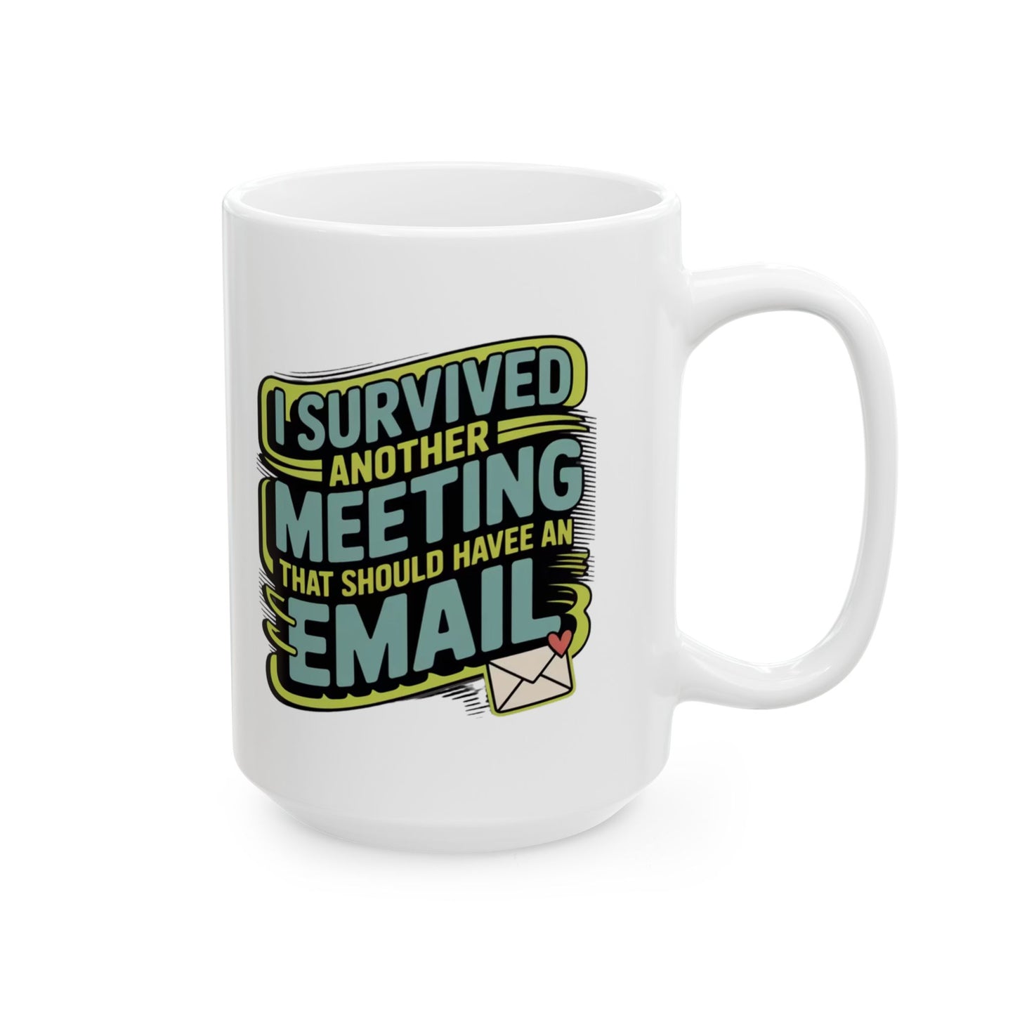 “I Survived Another Meeting That Should Have Been an Email – Funny Office Coffee Mug 15oz Ceramic White Cup”