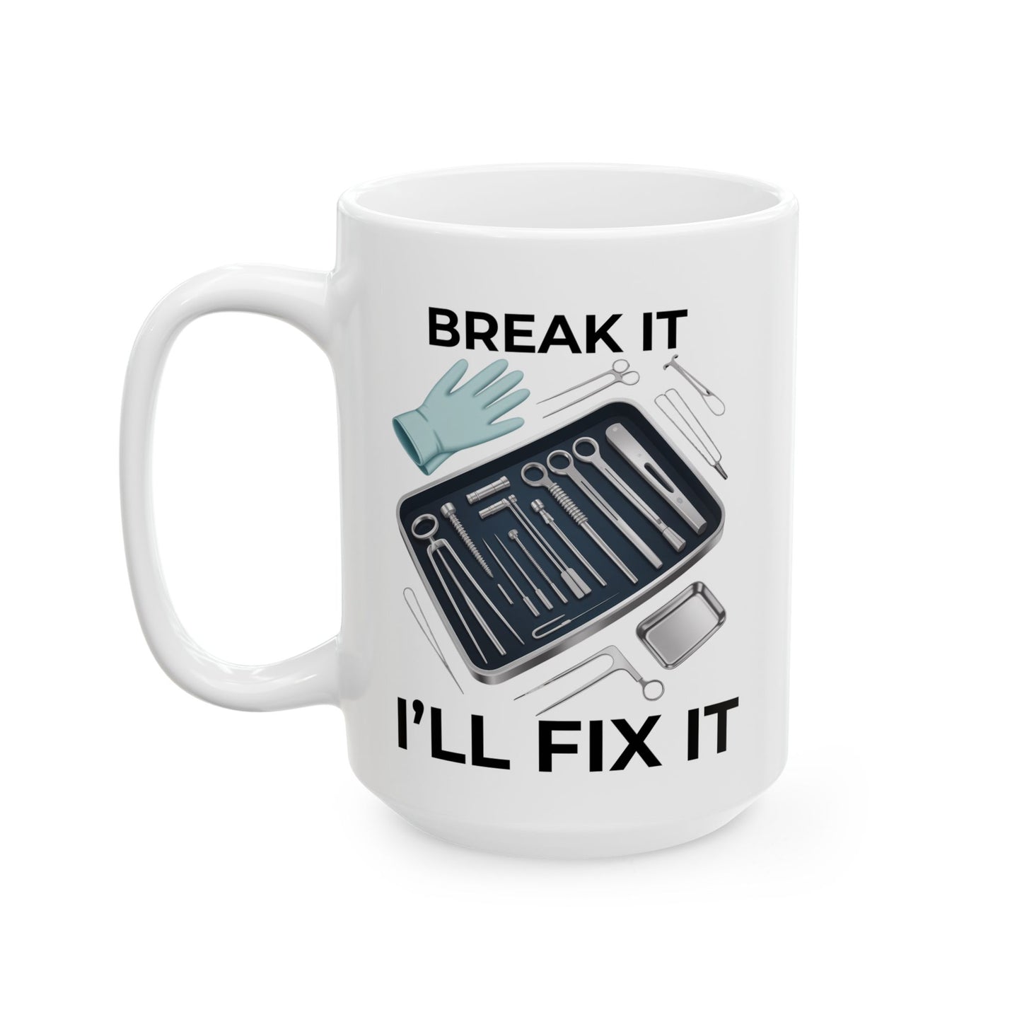 Break it Ill Fix it Ceramic Mug, (11oz, 15oz)