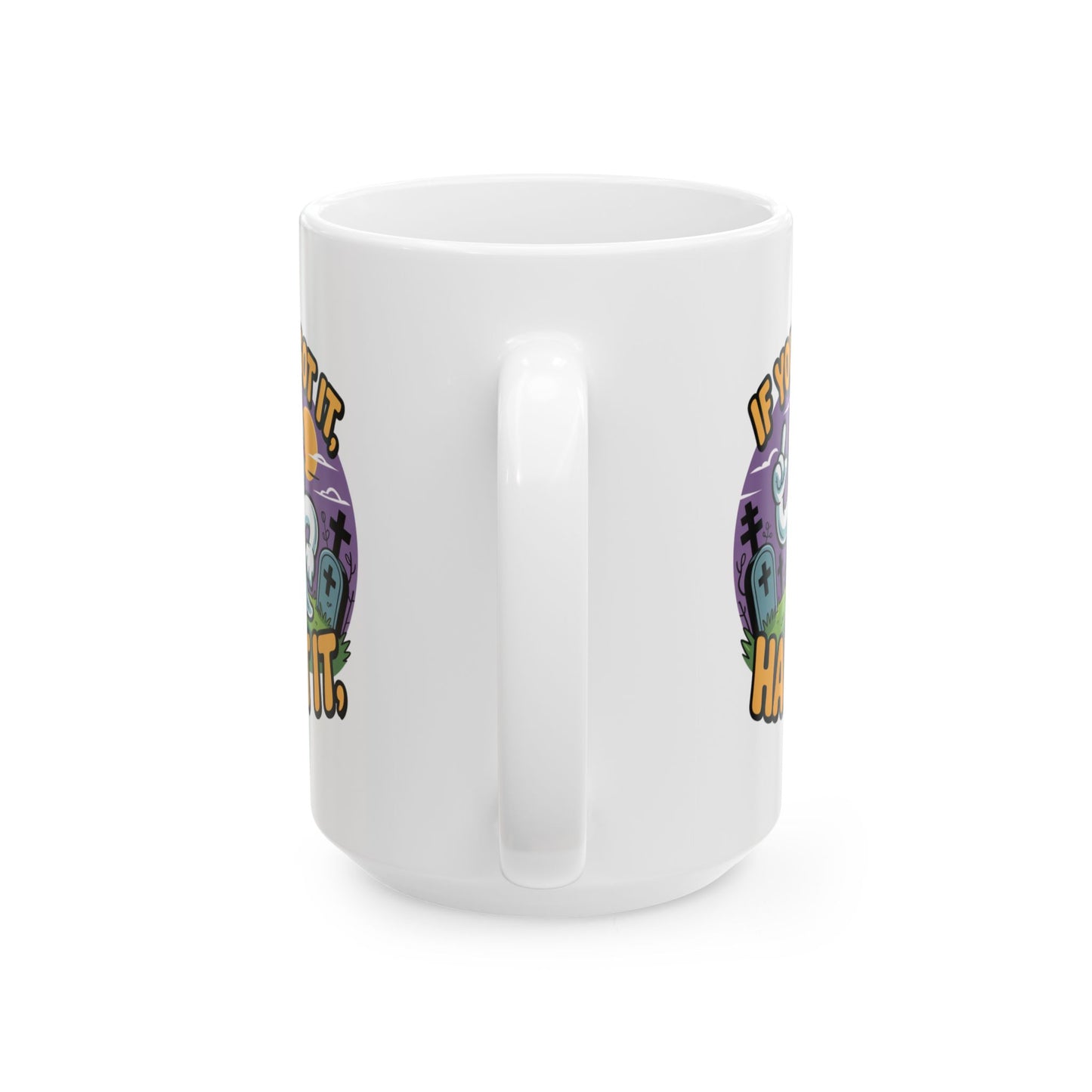 Spooky Vibes Ceramic Mug - If You Got It, Haunt It, Halloween Coffee Cup, Gift for Witch Lovers, Ghoul Friends, Fall Decor