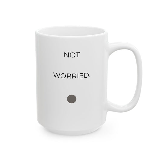 Not Worried 84  — Minimalist Inspirational Quote Coffee Cup  15oz