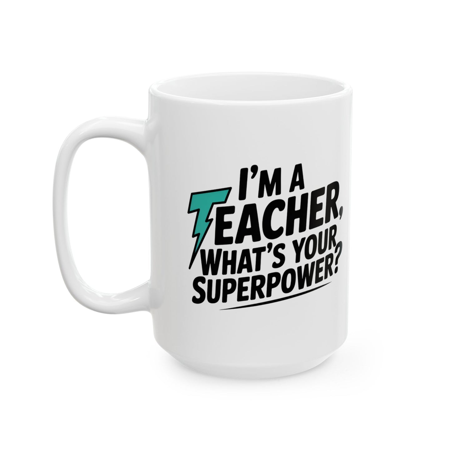 Teacher Superpower Mug by Lair Gadgets – 15 oz White Ceramic Coffee Cup with Bold Motivational Quote for Educators