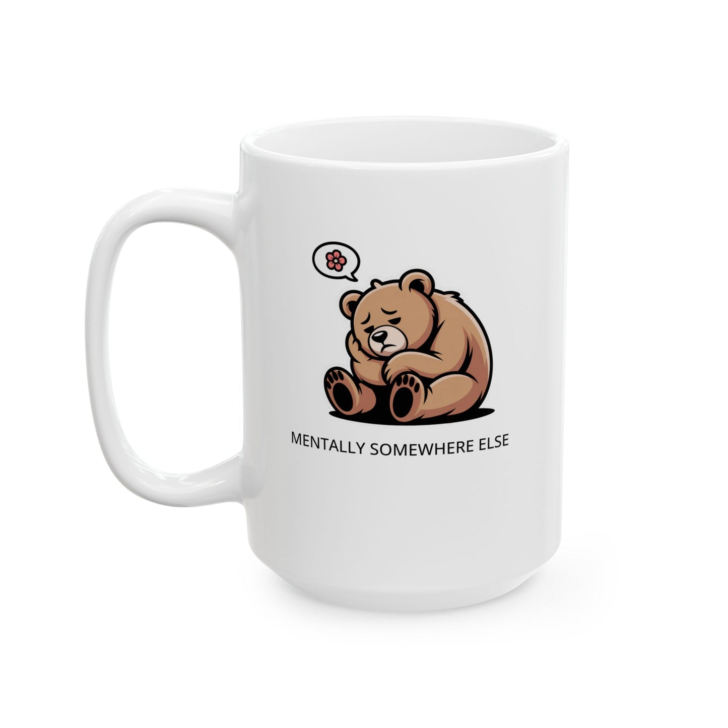 Funny Bear Coffee Mug – Cute Relaxing Mug for Work, Office, and Home – “Mentally Somewhere Else” Design
