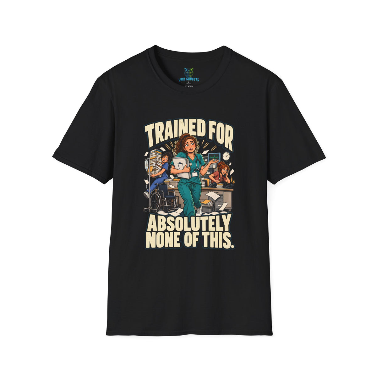 Black t-shirt with Trained for Absolutely None of This nurse graphic