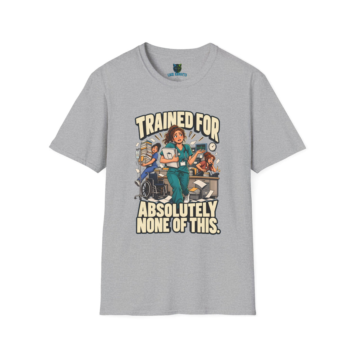 Sport grey t-shirt with Trained for Absolutely None of This nurse graphic