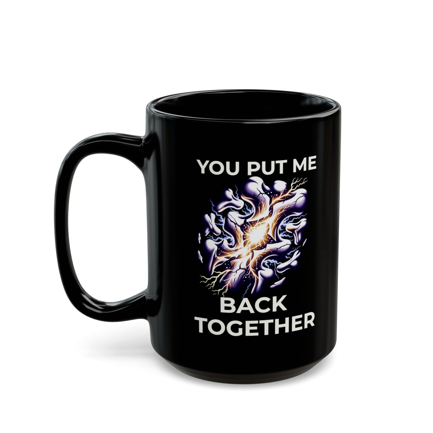 You Put Me Back Together Black Mug (11oz, 15oz)