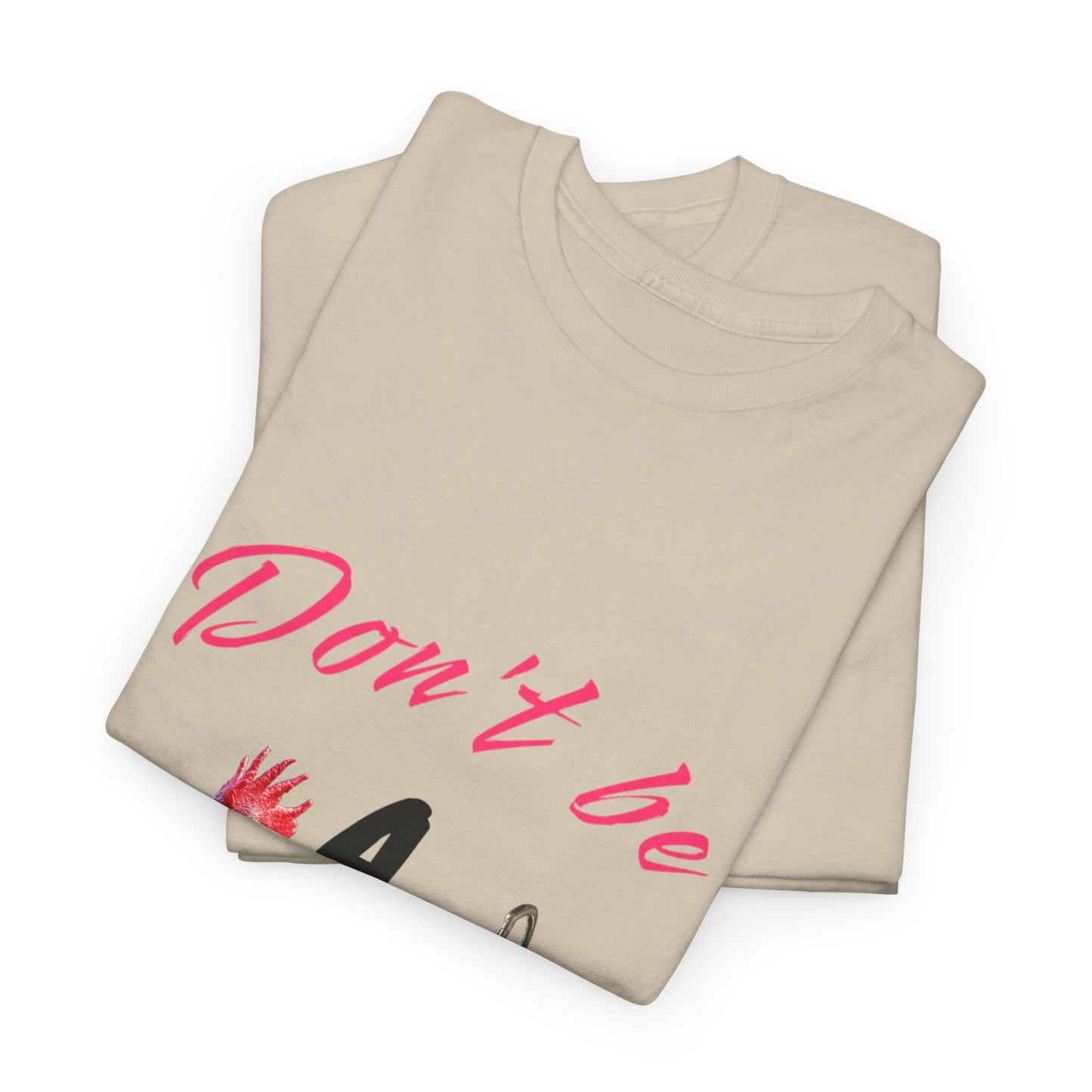 Unisex Heavy Cotton Tee - Don't Be A - Fun Graphic Shirt