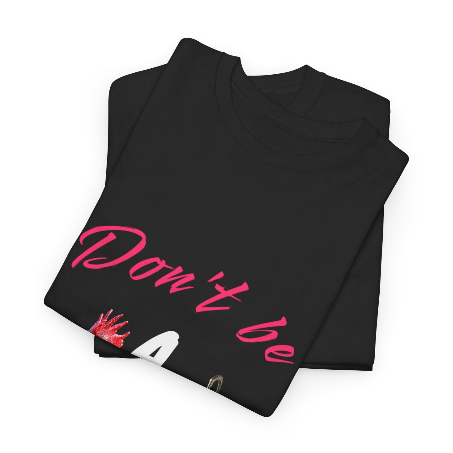 Unisex Heavy Cotton Tee - Don't Be A - Fun Graphic Shirt