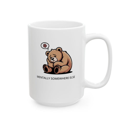 Funny Bear Coffee Mug – Cute Relaxing Mug for Work, Office, and Home – “Mentally Somewhere Else” Design
