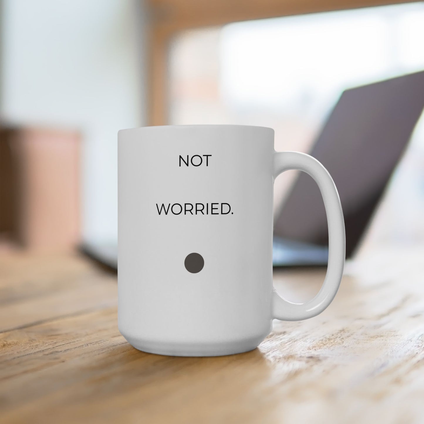 Not Worried 84  — Minimalist Inspirational Quote Coffee Cup  15oz