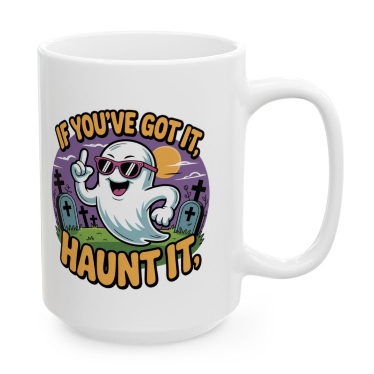Funny Ghost Mug If Youve Got It Haunt It White 15oz Ceramic