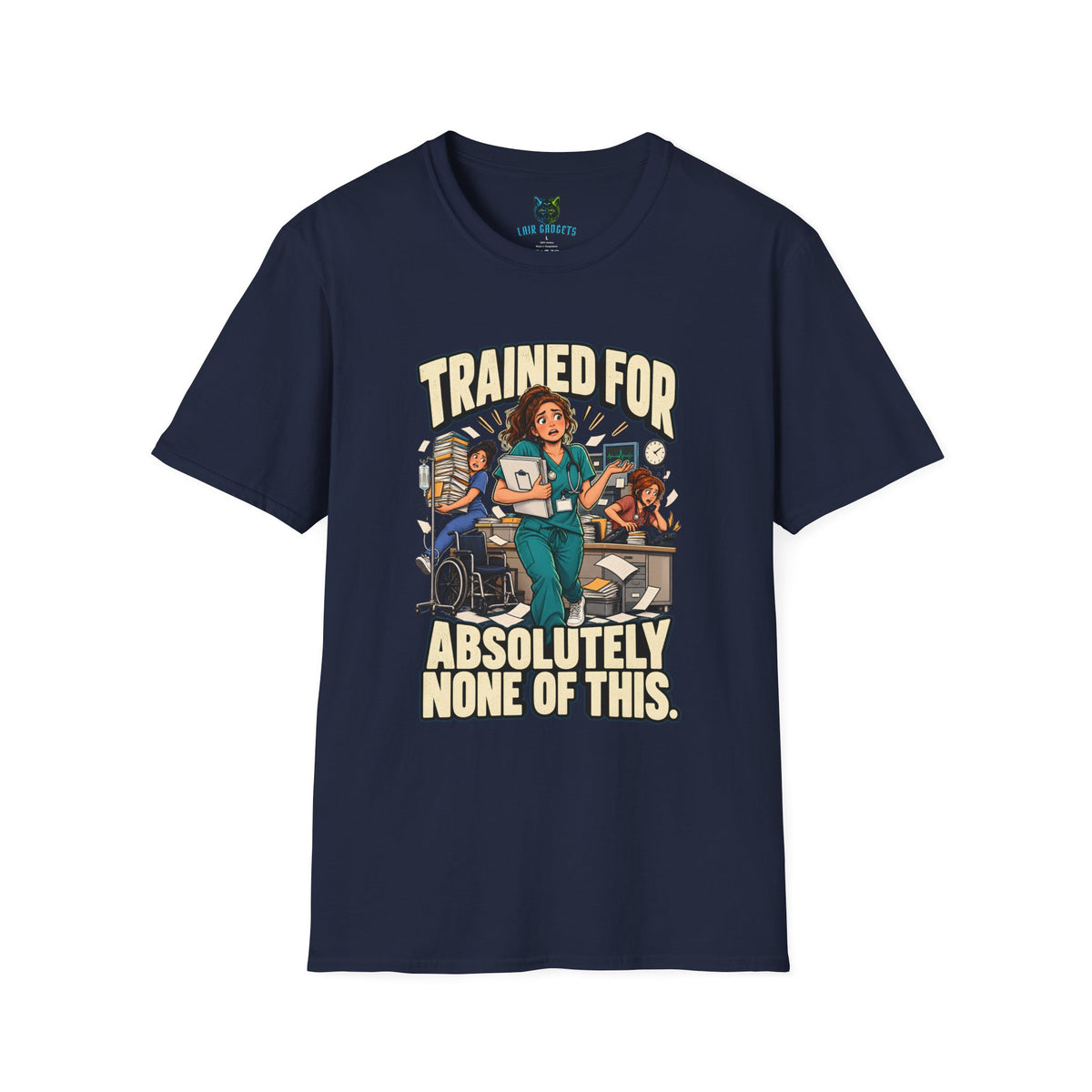 Navy t-shirt with Trained for Absolutely None of This nurse graphic