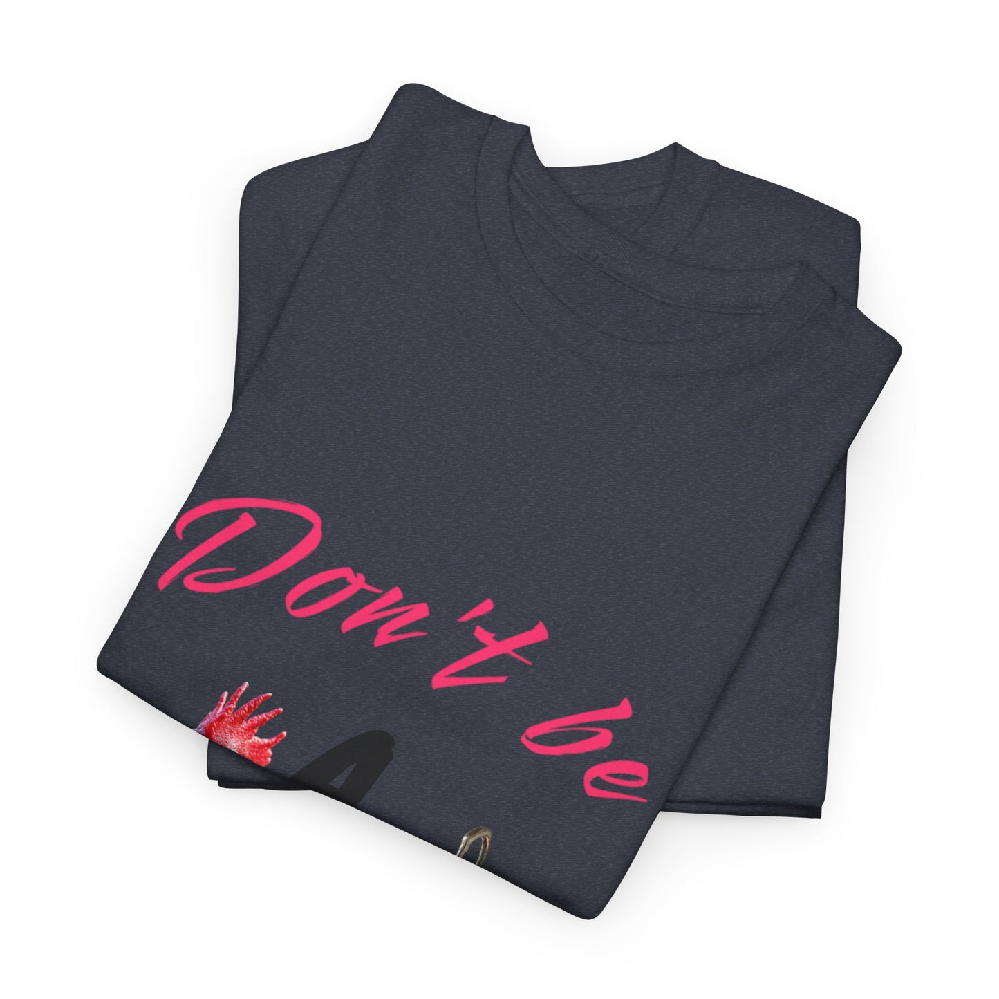 Unisex Heavy Cotton Tee - Don't Be A - Fun Graphic Shirt