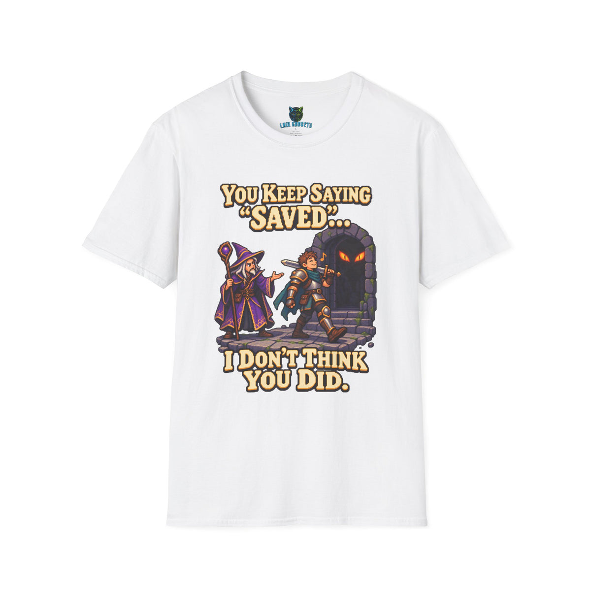 White t-shirt with You Keep Saying Saved I Don’t Think You Did pixel art RPG graphic