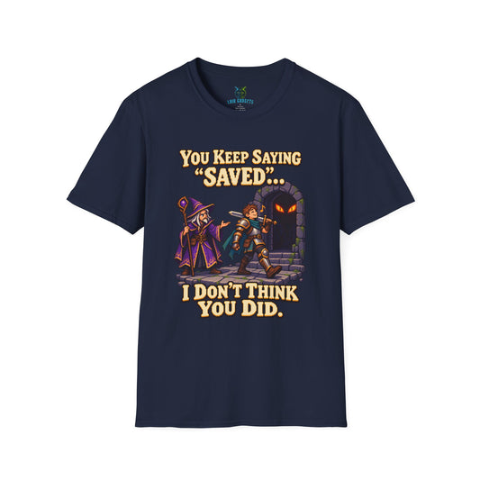 Navy t-shirt with You Keep Saying Saved I Don’t Think You Did pixel art RPG graphic