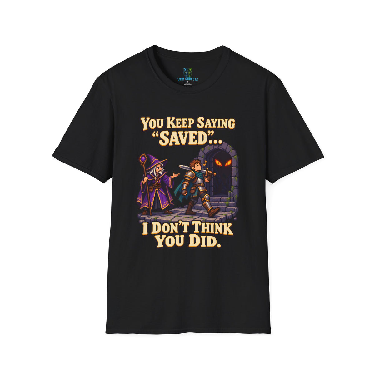 Black t-shirt with You Keep Saying Saved I Don’t Think You Did pixel art RPG graphic