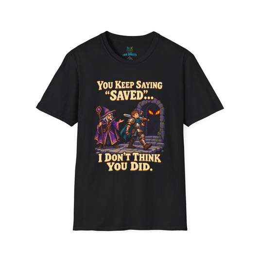Black t-shirt with You Keep Saying Saved I Don’t Think You Did pixel art RPG graphic