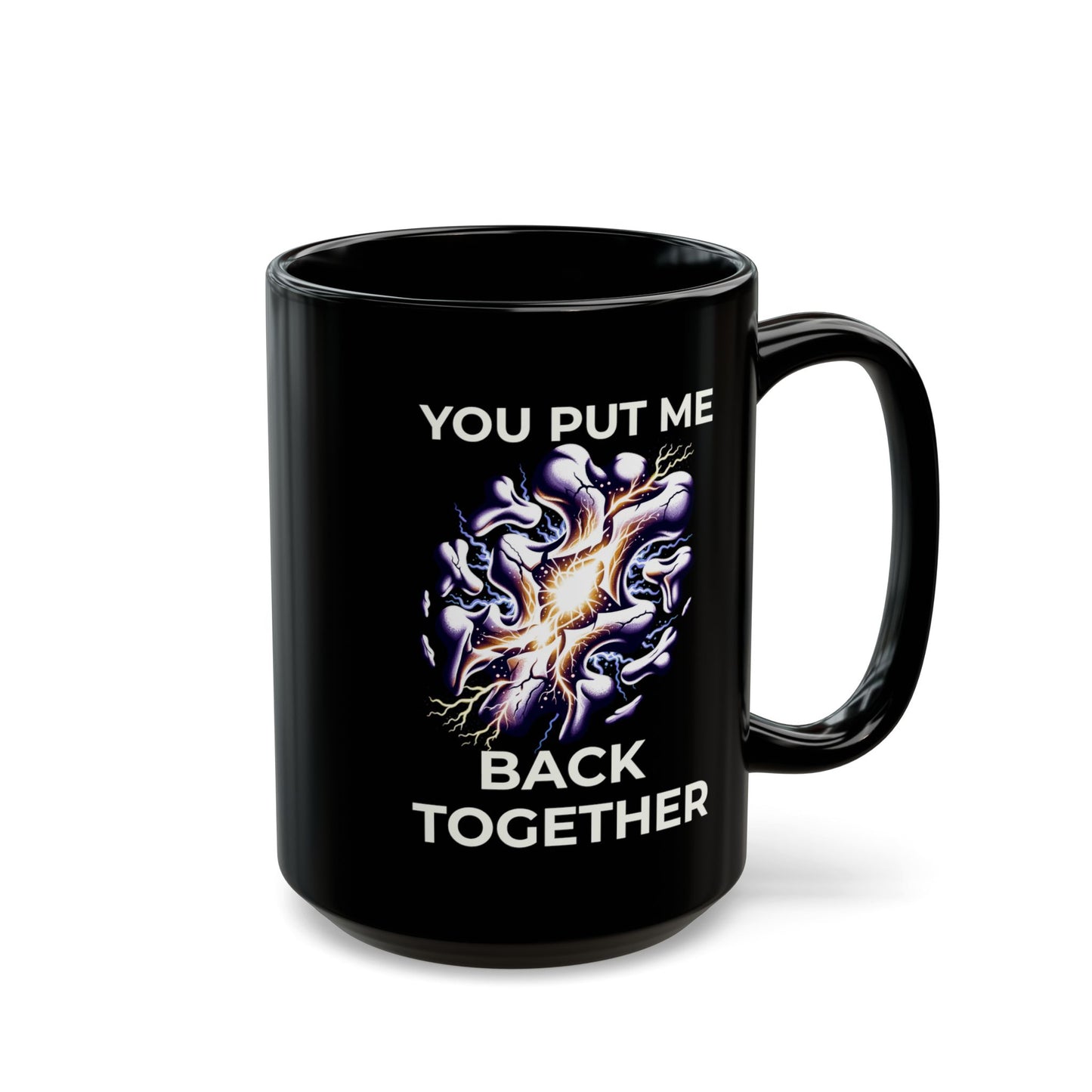 You Put Me Back Together Black Mug (11oz, 15oz)